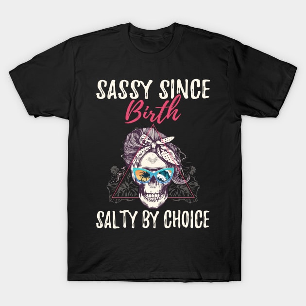 Sassy Since Birth Salty By Choice - Girl Skull Ocean T-Shirt by Zone32